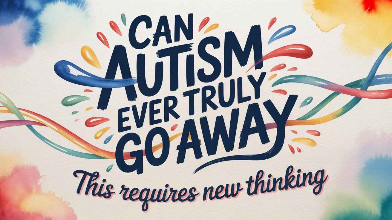 Can Autism Go Away